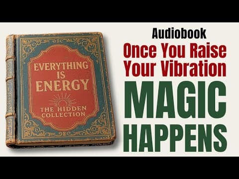 Everything Is Energy - Once You Vibrate CORRECTLY, Reality Is YOURS (Full Audiobook) thumbnail
