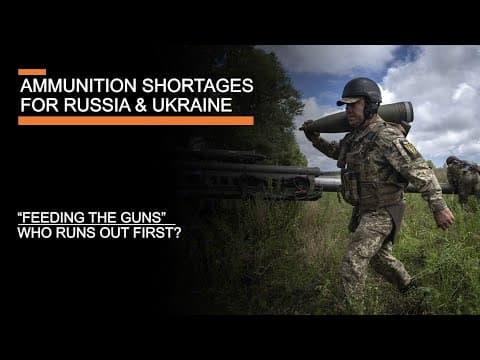 Ammunition shortages in Ukraine - production, supply, & are Russia or the West running dry? thumbnail