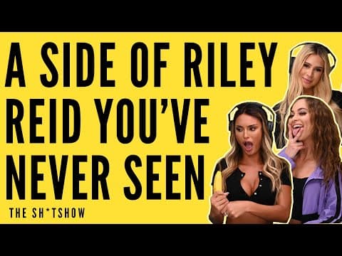 A SIDE OF RILEY REID YOU'VE NEVER SEEN BEFORE - THE SH*TSHOW EP. 58 thumbnail