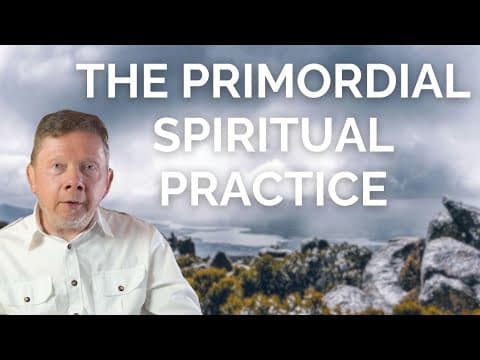 Eckhart Tolle on the Primordial Spiritual Practice thumbnail
