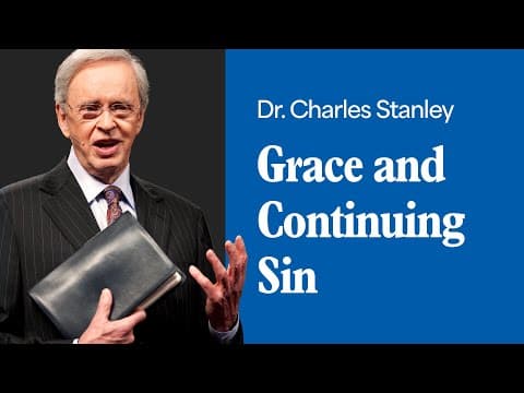 Grace and Continuing Sin – Dr. Charles Stanley thumbnail