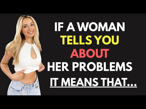 IF A WOMAN TELLS YOU HER PROBLEMS IT MEANS.... thumbnail