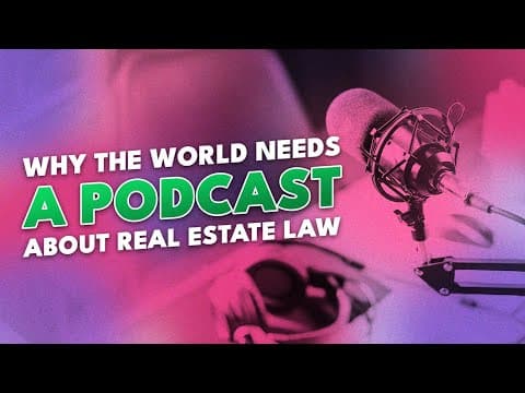 Why The World Needs a Podcast About Real Estate Law thumbnail