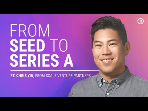 From Seed Stage to Raising Series A  |  Chris Yin, Principal at Scale Venture Partners thumbnail
