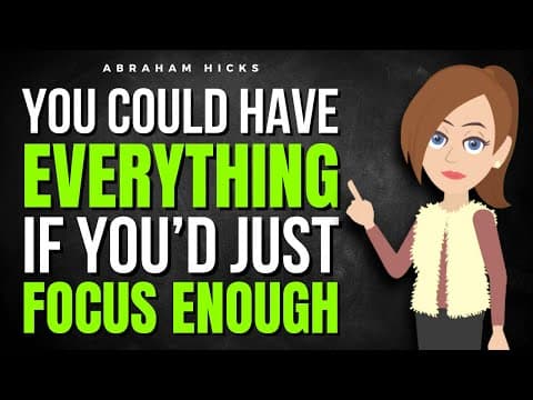 You Could Have Everything… If You’d Just Focus Enough ✅ Abraham Hicks 2025 thumbnail