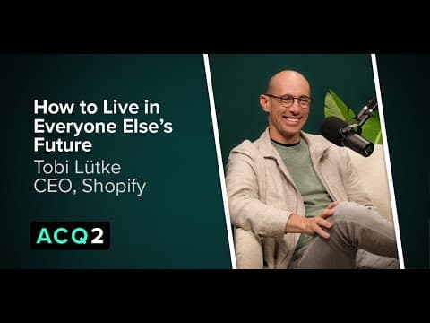 ACQ2: How to Live in Everyone Else's Future (with Shopify CEO Tobi Lütke) thumbnail