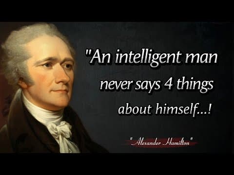 An intelligent man never says 4 things about himself || Alexander Hamilton Quotes You NEED to Hear.  thumbnail