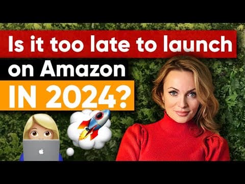 Is it too late to launch on Amazon in 2024? | Izabella Ritz thumbnail