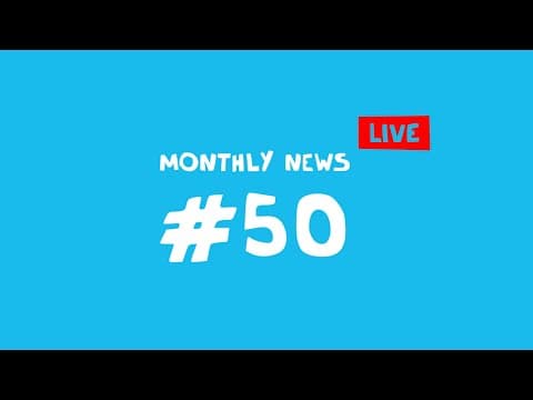 Monthly News #50 LIVE thumbnail