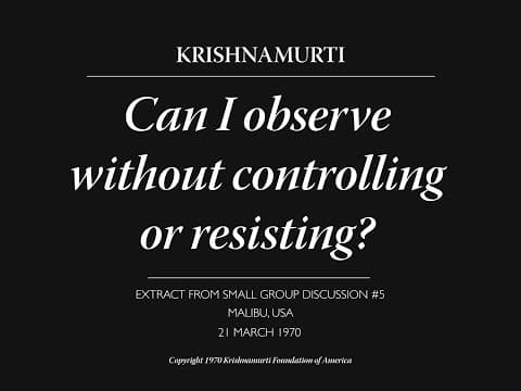 Can I observe without controlling or resisting? | J. Krishnamurti thumbnail