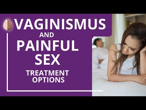 Vaginismus and Painful Sex: Treatment Options for When Sex Hurts thumbnail