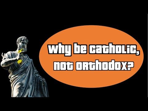 Why be Catholic not Orthodox? thumbnail
