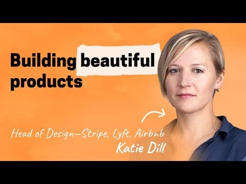 Building beautiful products with Stripe’s Head of Design | Katie Dill (Stripe, Airbnb, Lyft) thumbnail