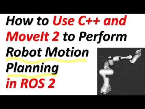 How to Use C++ and MoveIt 2 to Perform Robot Motion Planning in ROS2 - Complete Tutorial for Robots thumbnail