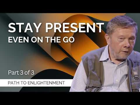 Stay Present—Even on the Go | Eckhart Tolle on The Path To Enlightenment (Part 2) thumbnail