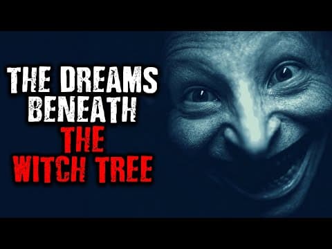 The Dreams Beneath The Witch Tree | Scary Stories from The Internet  thumbnail