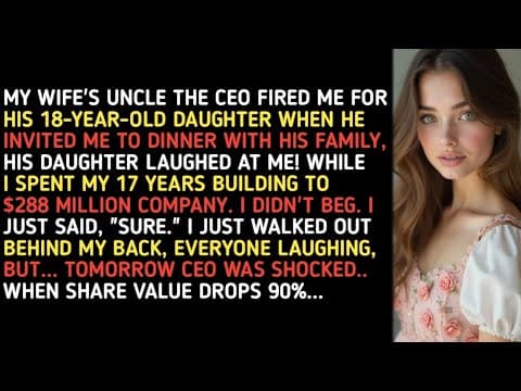 MY WIFE'S UNCLE THE CEO FIRED ME FOR HIS 18-YEAR-OLD DAUGHTER WHEN HE INVITED ME TO DINNER WITH HIS thumbnail