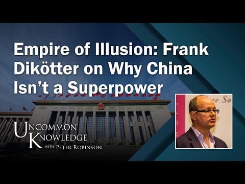 Empire of Illusion: Frank Dikötter on Why China Isn’t a Superpower | Uncommon Knowledge thumbnail