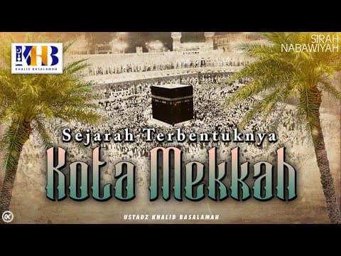 Sirah Nabawiyyah #2 : Sejarah Terbentuknya Kota Mekkah - Khalid Basalamah thumbnail
