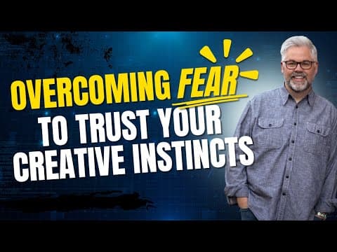 Overcoming Fear to Trust Your Creative Instincts thumbnail