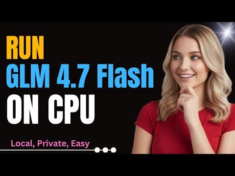 Run GLM 4.7 Flash on CPU Locally: Step-by-Step Tutorial for Everyone thumbnail
