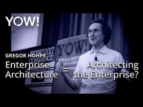 Enterprise Architecture = Architecting the Enterprise? • Gregor Hohpe • YOW! 2017 thumbnail