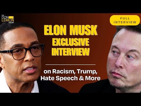 Elon Musk on Racism, Bailing Out Trump, Hate Speech, and More - The Don Lemon Show (Full Interview) thumbnail