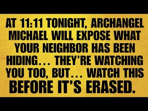 🔴AT 11:11 TONIGHT, ARCHANGEL MICHAEL WILL EXPOSE WHAT YOUR NEIGHBOR HAS BEEN HIDING THEY’RE WATCHING thumbnail