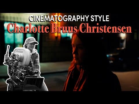 Cinematography Style: Charlotte Bruus Christensen thumbnail