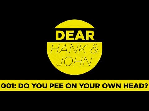 Dear Hank and John 001 - The Debut: Do You Pee on Your Own Head? thumbnail