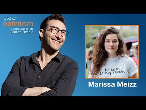 No More Lonely Friends with Marissa Meizz | A Bit of Optimism with Simon Sinek: Episode 46 thumbnail