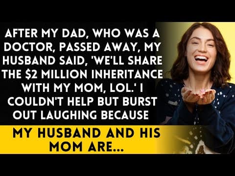After my dad passed away, my husband told me, 'We'll share the $2 million inheritance with my mom.' thumbnail