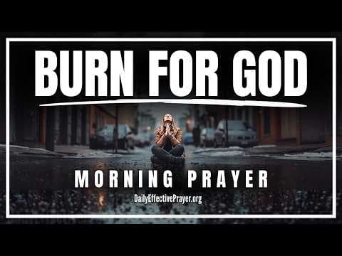 Let God Ignite a Holy Fire in Your Heart and Soul | Blessed Morning Prayer to Start the Day with God thumbnail