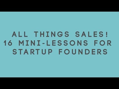 All Things Sales! 16 Mini-Lessons for Startup Founders thumbnail