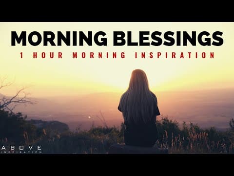 MORNING BLESSINGS | Morning Prayer To Start Your Day - 1 Hour Morning Inspiration to Motivate You thumbnail