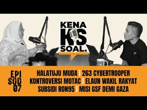 EP7 #KenaSoal | Halatuju MUDA, 263 Cybertrooper, Kontroversi MOTAC, Elaun YB, Budi95, Misi GSF thumbnail