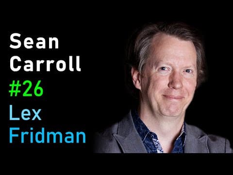 Sean Carroll: The Nature of the Universe, Life, and Intelligence | Lex Fridman Podcast #26 thumbnail