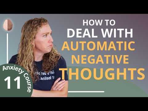 How to stop automatic negative thoughts fueling anxiety thumbnail