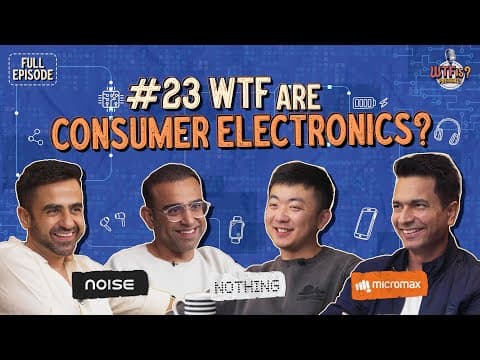 Ep #23 | WTF are Consumer Electronics? | Nikhil ft. Carl Pei, Rahul Sharma & Amit Khatri thumbnail