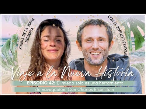 E42. El miedo solo es una herramienta de navegación | Con Charles Eisenstein thumbnail