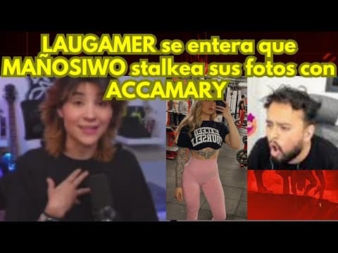 LAUGAMER se entera que MAÑOSIWO stalkea sus fotos con ACCAMARY 😳📸 thumbnail