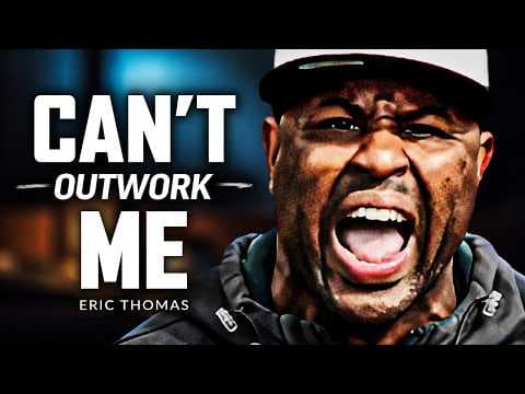 YOU WILL NOT OUTWORK ME - Powerful Motivational Speech | Eric Thomas thumbnail