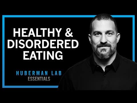 Healthy Eating & Eating Disorders - Anorexia, Bulimia, Binging | Huberman Lab Essentials thumbnail