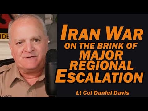 Iran War on the Brink of Major Regional Escalation /Lt Col Daniel Davis thumbnail