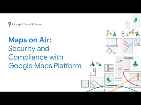 Security and compliance with Google Maps Platform thumbnail