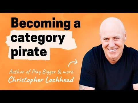 How to become a category pirate | Christopher Lochhead (Author of Play Bigger, Niche Down, more) thumbnail