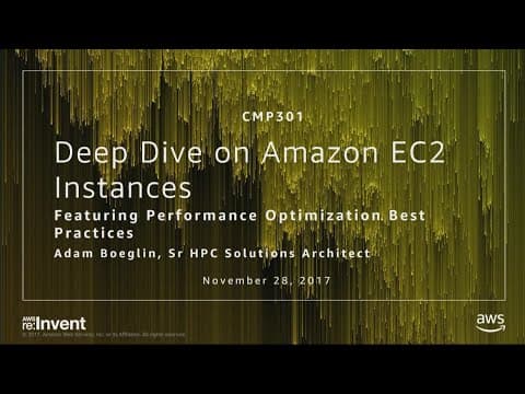 AWS re:Invent 2017: Deep Dive on Amazon EC2 Instances, Featuring Performance Optimiz (CMP301) thumbnail