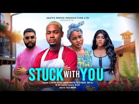 STUCK WITH YOU - CLINTON JOSHUA, SARIAN MARTIN, ADA ULI, ALEX CROSS latest 2025 nigerian movie thumbnail