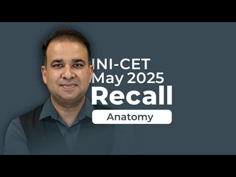 Exam Recall Series (INI-CET May '25) - Anatomy thumbnail
