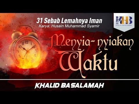 31 Sebab Lemahnya Iman #17 : Menyia-nyiakan Waktu - Khalid Basalamah thumbnail
